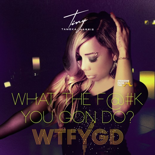 Tameka Tiny Harris - WTFYGD explicit Cover - StraightFromTheA
